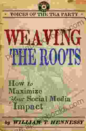 Weaving The Roots: How To Maximize Your Social Media Impact (Voices Of The Tea Party)