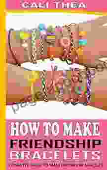 HOW TO MAKE FRIENDSHIP BRACELET: Complete Guide To Make Friendship Bracelet