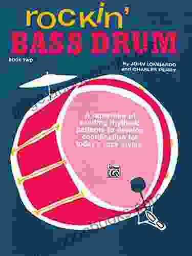 Rockin Bass Drum 2: A Repertoire Of Exciting Rhythmic Patterns To Develop Coordination For Today S Rock Styles