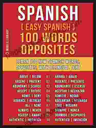 Spanish ( Easy Spanish ) 100 Words Opposites: Learn 100 New Spanish Words Opposites With Bilingual Text (Foreign Language Learning Guides)