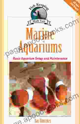 Marine Aquariums: Basic Aquarium Setup And Maintenance (Fish Keeping Made Easy)