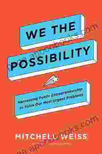 We The Possibility: Harnessing Public Entrepreneurship To Solve Our Most Urgent Problems