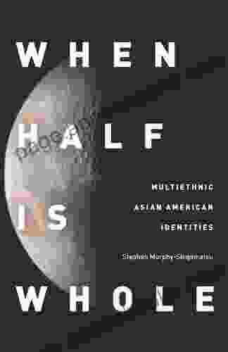 When Half Is Whole: Multiethnic Asian American Identities