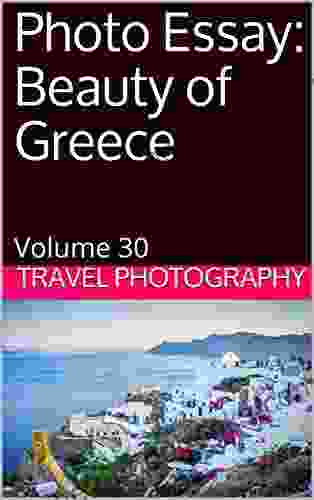 Photo Essay: Beauty of Greece: Volume 30 (Travel Photography)