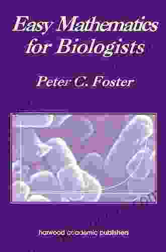 Easy Mathematics for Biologists Peter C Foster