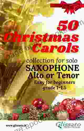 50 Christmas Carols For Solo Saxophone: Easy For Beginners