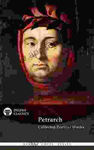 Delphi Collected Poetical Works of Francesco Petrarch (Illustrated) (Delphi Poets Series)