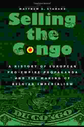 Selling The Congo: A History Of European Pro Empire Propaganda And The Making Of Belgian Imperialism