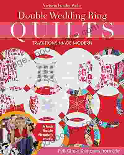 Double Wedding Ring Quilts Traditions Made Modern: Full Circle Sketches From Life