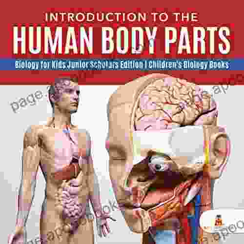 Introduction To The Human Body Parts Biology For Kids Junior Scholars Edition Children S Biology