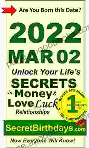 Born 2024 Mar 02? Your Birthday Secrets To Money Love Relationships Luck: Fortune Telling Self Help: Numerology Horoscope Astrology Zodiac Destiny Science Metaphysics (20220302)