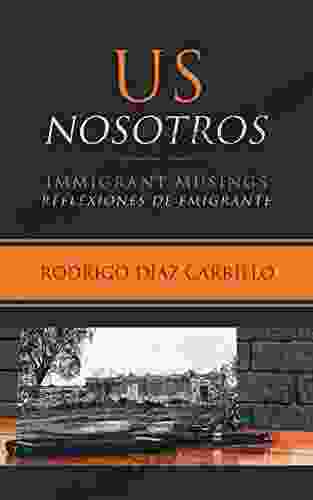 Us/Nosotros: Immigrant Musings/Reflexiones De Emigrante