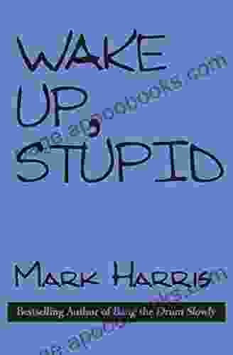 Wake Up Stupid Mark Harris