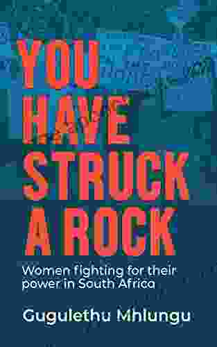 You Have Struck a Rock: Women fighting for their power in South Africa